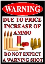 5 Bulk 16"x12" Metal Sign - Warning: Due To Price Increase In Ammo...